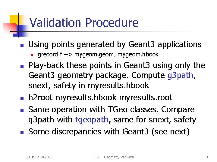 Validation Procedure n Using points generated by Geant 3 applications n n n grecord.