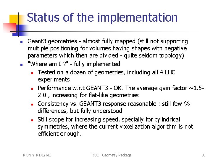 Status of the implementation n n Geant 3 geometries - almost fully mapped (still