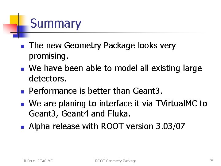 Summary n n n The new Geometry Package looks very promising. We have been