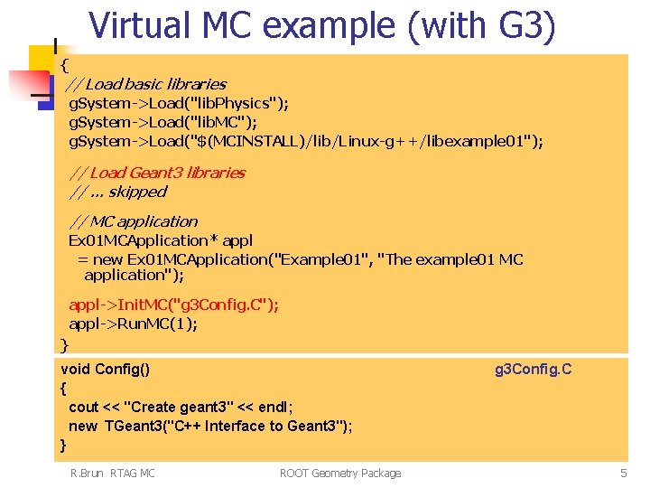 Virtual MC example (with G 3) { // Load basic libraries g. System->Load("lib. Physics");