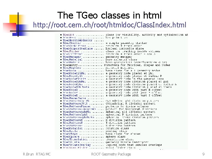 The TGeo classes in html http: //root. cern. ch/root/htmldoc/Class. Index. html R. Brun RTAG