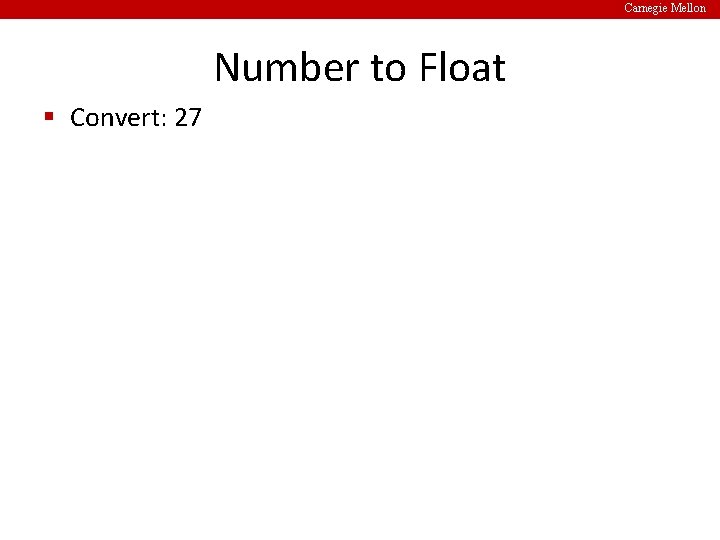 Carnegie Mellon Number to Float § Convert: 27 