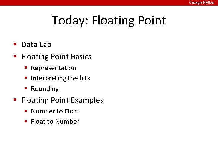 Carnegie Mellon Today: Floating Point § Data Lab § Floating Point Basics § Representation