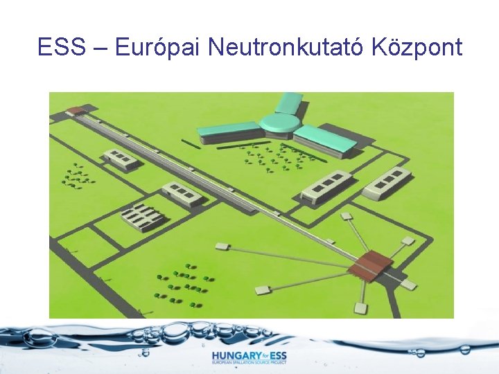 ESS – Európai Neutronkutató Központ 