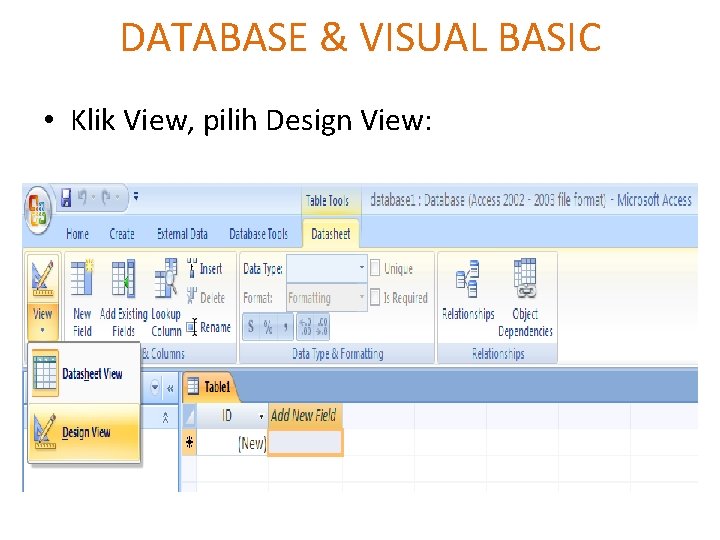 DATABASE & VISUAL BASIC • Klik View, pilih Design View: 