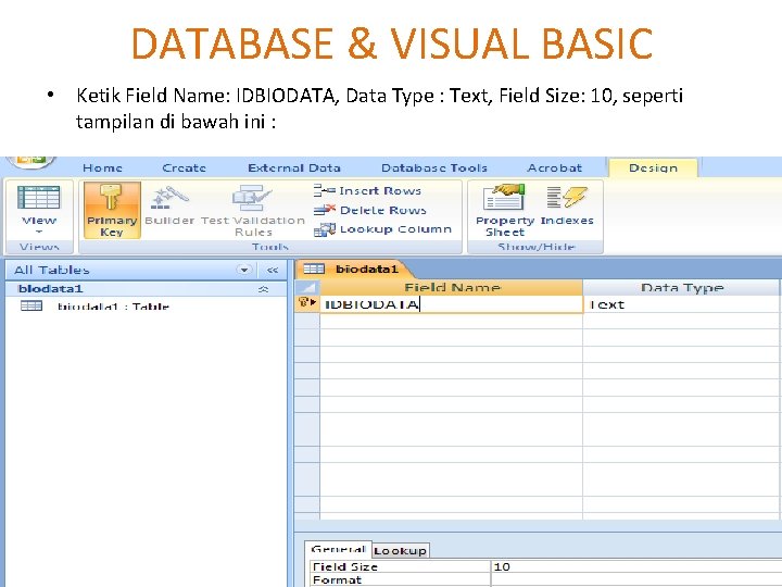 DATABASE & VISUAL BASIC • Ketik Field Name: IDBIODATA, Data Type : Text, Field