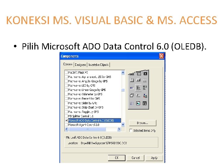 KONEKSI MS. VISUAL BASIC & MS. ACCESS • Pilih Microsoft ADO Data Control 6.