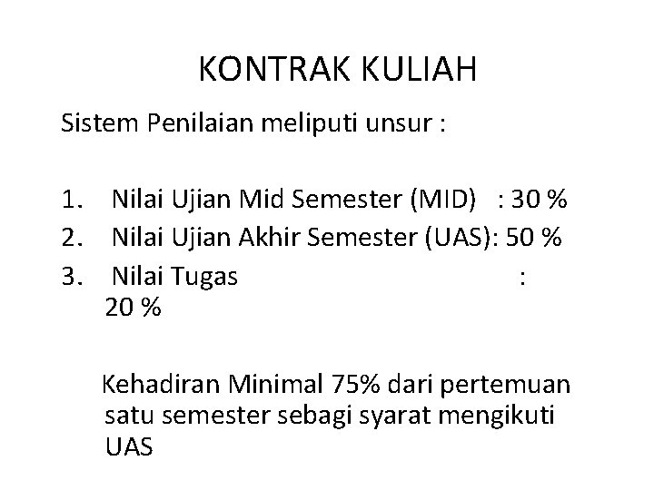 KONTRAK KULIAH Sistem Penilaian meliputi unsur : 1. Nilai Ujian Mid Semester (MID) :