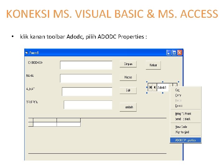 KONEKSI MS. VISUAL BASIC & MS. ACCESS • klik kanan toolbar Adodc, pilih ADODC