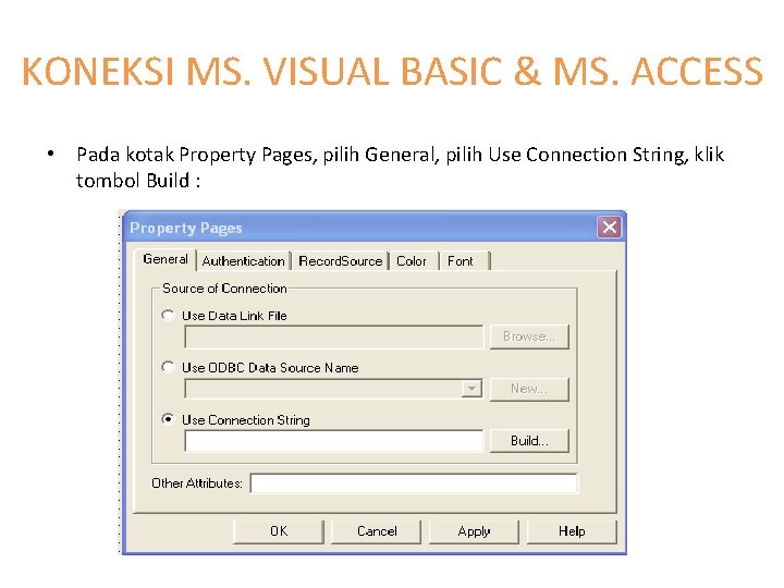 KONEKSI MS. VISUAL BASIC & MS. ACCESS • Pada kotak Property Pages, pilih General,