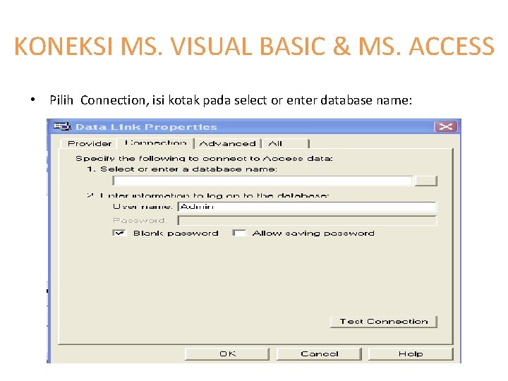 KONEKSI MS. VISUAL BASIC & MS. ACCESS • Pilih Connection, isi kotak pada select