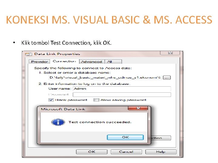 KONEKSI MS. VISUAL BASIC & MS. ACCESS • Klik tombol Test Connection, klik OK.