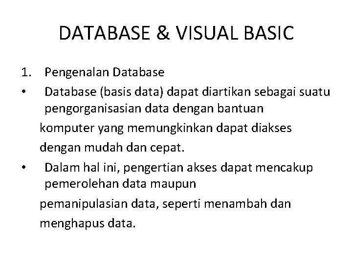 DATABASE & VISUAL BASIC 1. Pengenalan Database • Database (basis data) dapat diartikan sebagai