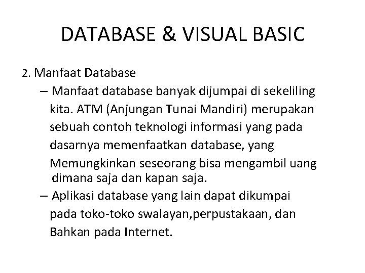 DATABASE & VISUAL BASIC 2. Manfaat Database – Manfaat database banyak dijumpai di sekeliling