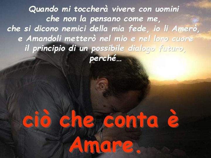 Quando mi toccherà vivere con uomini che non la pensano come me, che si Quando mi toccherà vivere con uomini che non la pensano come me, che si