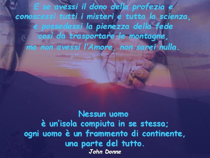 E se avessi il dono della profezia e conoscessi tutti i misteri e tutta