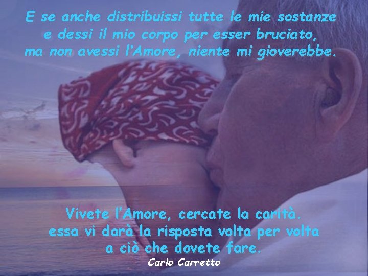 E se anche distribuissi tutte le mie sostanze e dessi il mio corpo per E se anche distribuissi tutte le mie sostanze e dessi il mio corpo per