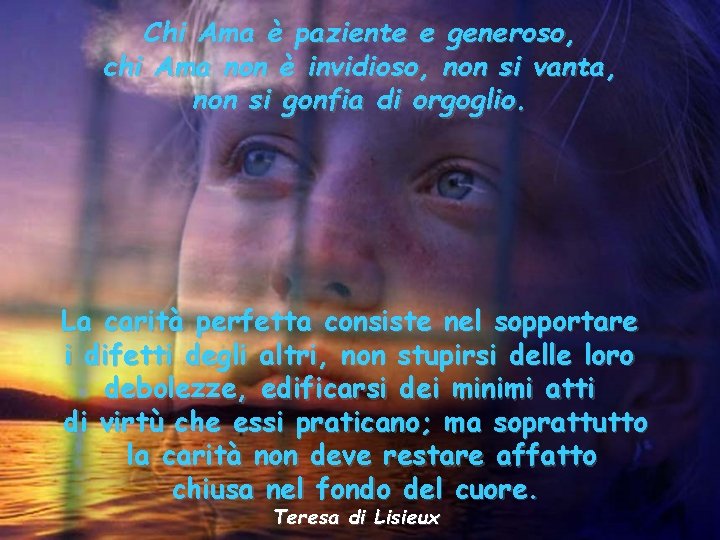 Chi Ama è paziente e generoso, chi Ama non è invidioso, non si vanta, Chi Ama è paziente e generoso, chi Ama non è invidioso, non si vanta,
