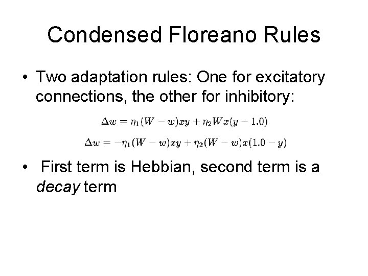 Condensed Floreano Rules • Two adaptation rules: One for excitatory connections, the other for