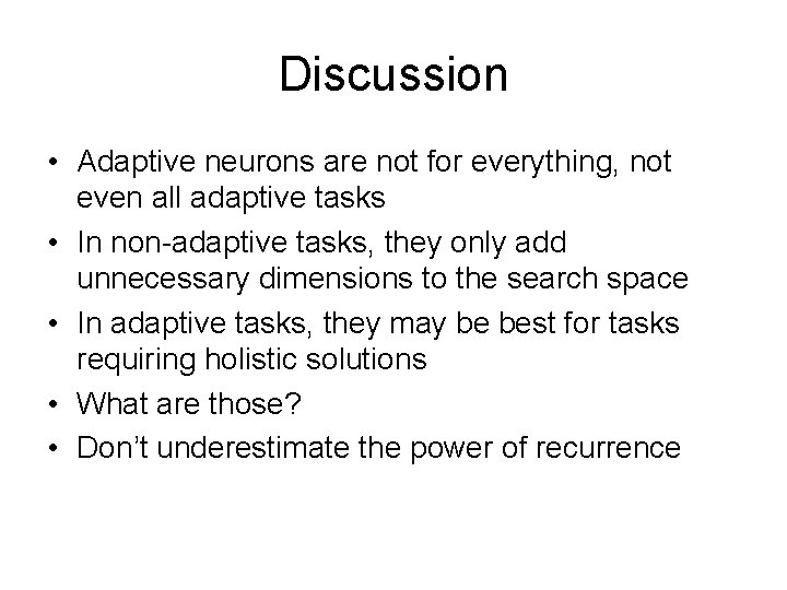 Discussion • Adaptive neurons are not for everything, not even all adaptive tasks •