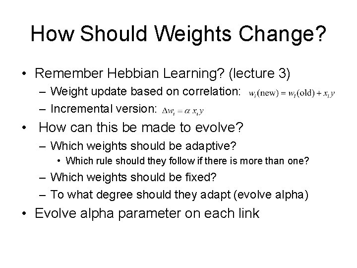 How Should Weights Change? • Remember Hebbian Learning? (lecture 3) – Weight update based