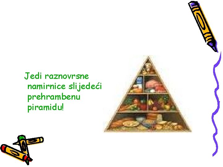 Jedi raznovrsne namirnice slijedeći prehrambenu piramidu! 