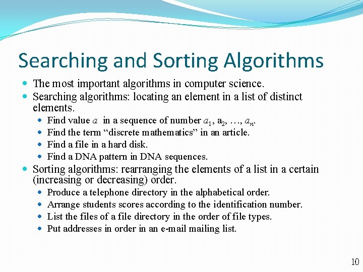 Searching and Sorting Algorithms The most important algorithms in computer science. Searching algorithms: locating