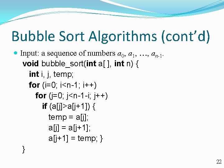 Bubble Sort Algorithms (cont’d) Input: a sequence of numbers a 0, a 1, ,