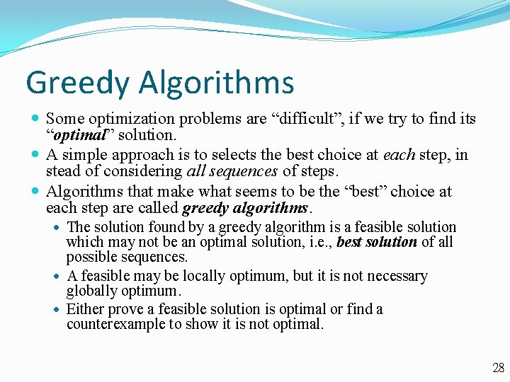 Greedy Algorithms Some optimization problems are “difficult”, if we try to find its “optimal”