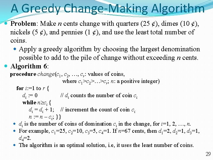 A Greedy Change-Making Algorithm Problem: Make n cents change with quarters (25 ȼ), dimes