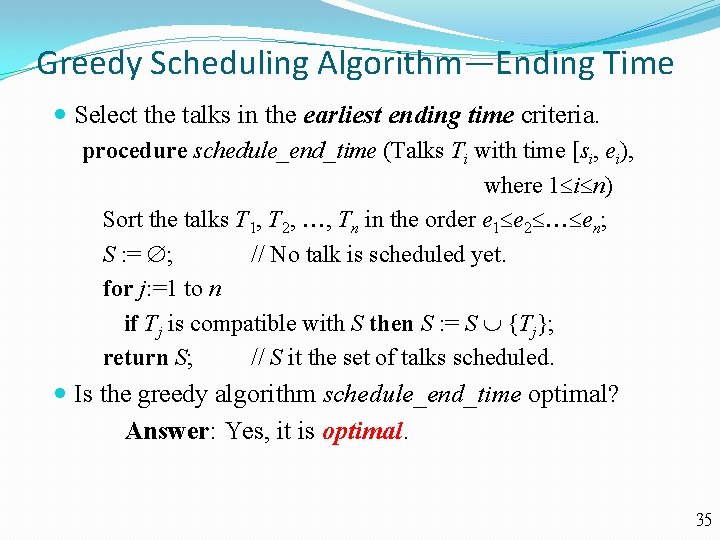 Greedy Scheduling Algorithm—Ending Time Select the talks in the earliest ending time criteria. procedure