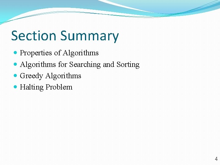 Section Summary Properties of Algorithms for Searching and Sorting Greedy Algorithms Halting Problem 4