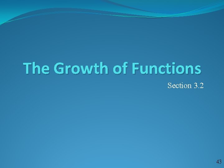 The Growth of Functions Section 3. 2 43 