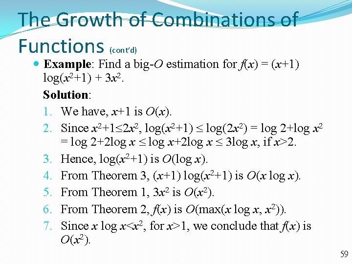 The Growth of Combinations of Functions (cont’d) Example: Find a big-O estimation for f(x)