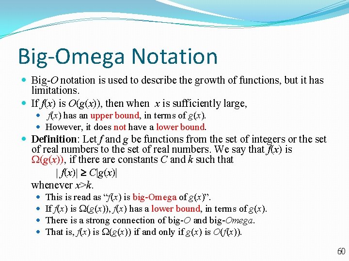 Big-Omega Notation Big-O notation is used to describe the growth of functions, but it