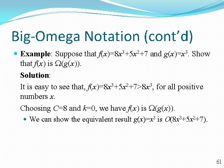 Big-Omega Notation (cont’d) Example: Suppose that f(x)=8 x 3+5 x 2+7 and g(x)=x 3.