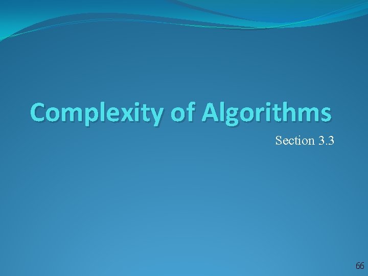 Complexity of Algorithms Section 3. 3 66 