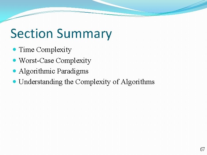 Section Summary Time Complexity Worst-Case Complexity Algorithmic Paradigms Understanding the Complexity of Algorithms 67
