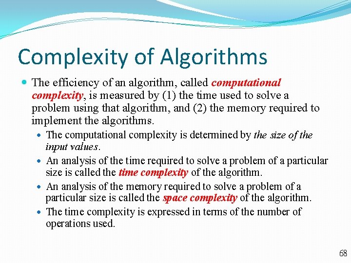 Complexity of Algorithms The efficiency of an algorithm, called computational complexity, is measured by