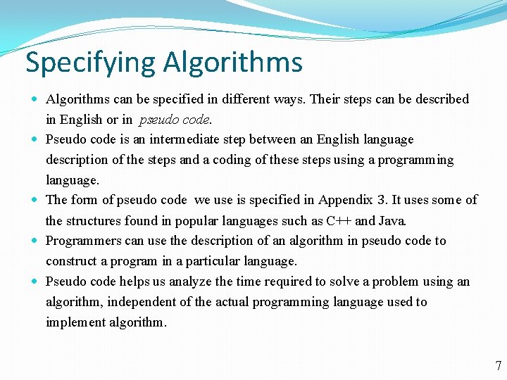 Specifying Algorithms can be specified in different ways. Their steps can be described in