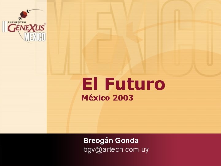 El Futuro México 2003 Breogán Gonda bgv@artech. com. uy 