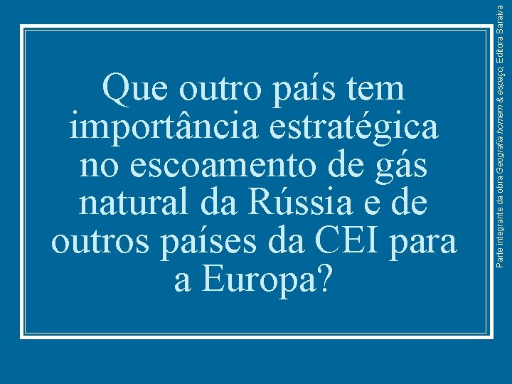 Parte integrante da obra Geografia homem & espaço, Editora Saraiva Que outro país tem