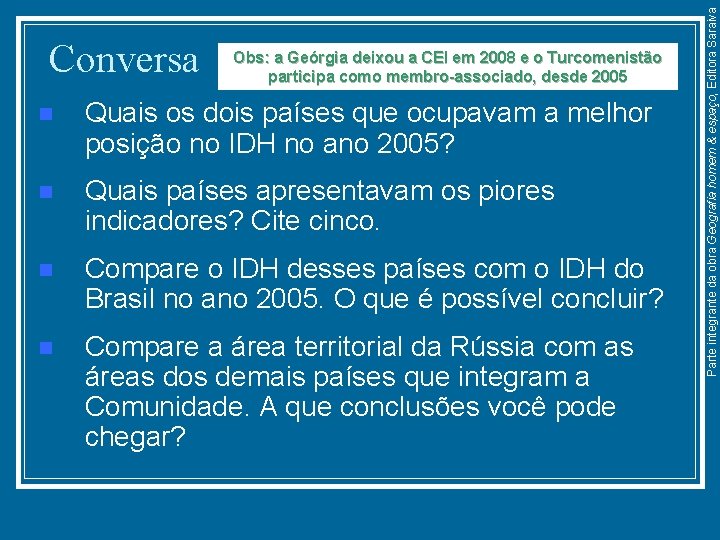 Obs: a Geórgia deixou a CEI em 2008 e o Turcomenistão participa como membro-associado,