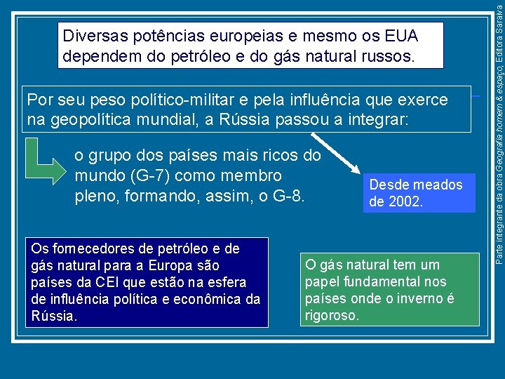 Por seu peso político-militar e pela influência que exerce na geopolítica mundial, a Rússia