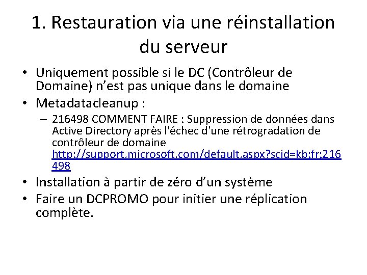 1. Restauration via une réinstallation du serveur • Uniquement possible si le DC (Contrôleur