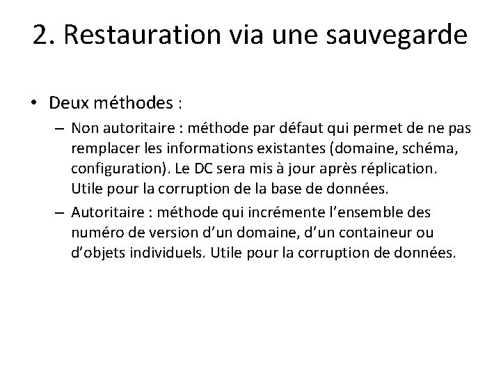 2. Restauration via une sauvegarde • Deux méthodes : – Non autoritaire : méthode