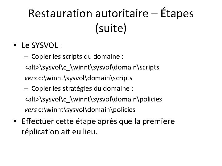 Restauration autoritaire – Étapes (suite) • Le SYSVOL : – Copier les scripts du