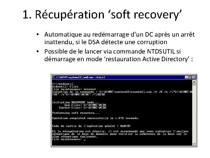 1. Récupération ‘soft recovery’ • Automatique au redémarrage d’un DC après un arrêt inattendu,
