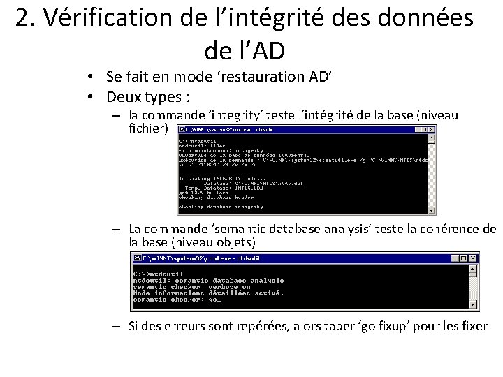 2. Vérification de l’intégrité des données de l’AD • Se fait en mode ‘restauration