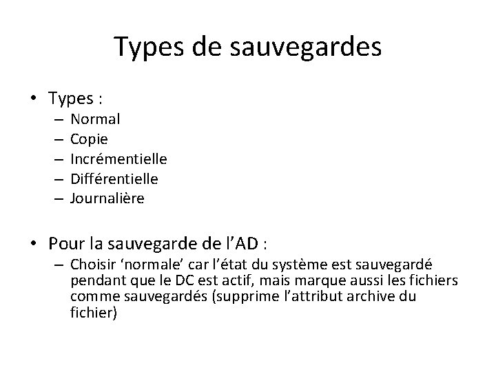 Types de sauvegardes • Types : – – – Normal Copie Incrémentielle Différentielle Journalière